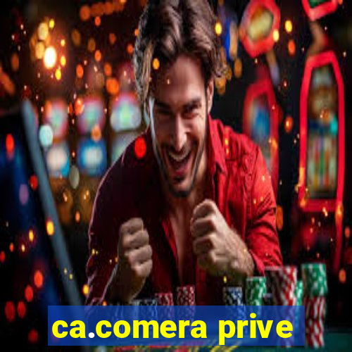 ca.comera prive